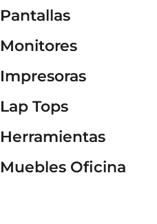 Pantallas Monitores Impresoras Lap Tops Herramientas Muebles Oficina 